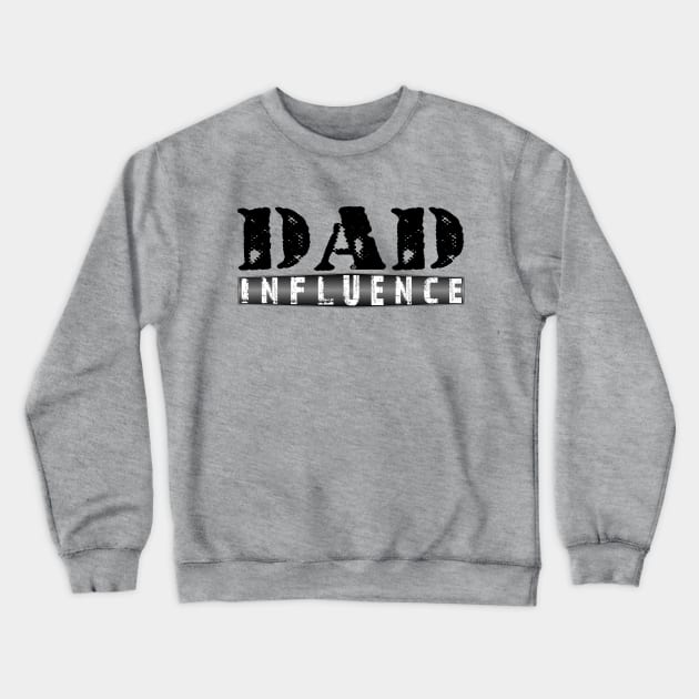 Dad Influence Crewneck Sweatshirt by Turnbill Truth Designs